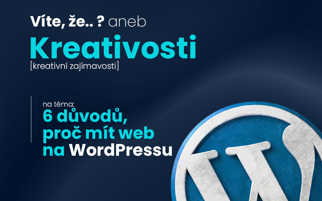 Kreativosti #5: 6 důvodů proč je WordPress nejlepší